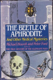 The Beetle of Aphrodite and Other Medical Mysteries by Peter Ford, Michael Howell