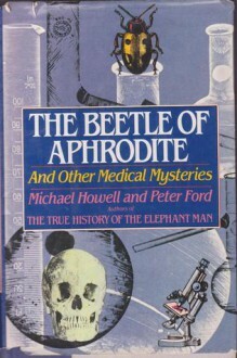 The Beetle of Aphrodite and Other Medical Mysteries by Michael Howell, Peter Ford