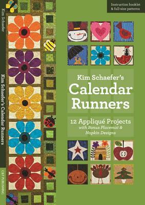 Kim Schaefer's Calendar Runners: 12 Applique Projects with Bonus Placemat & Napkin Designs [With Booklet and Pattern(s)] by Kim Schaefer