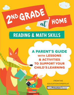 2nd Grade at Home: A Parent's Guide with Lessons & Activities to Support Your Child's Learning (Math & Reading Skills) by The Princeton Review