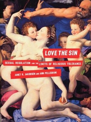 Love the Sin: Sexual Regulation and the Limits of Religious Tolerance by Janet R. Jakobsen, Ann Pellegrini