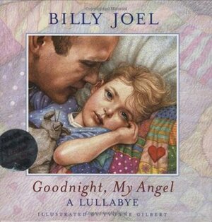 Goodnight, My Angel: A Lullabye by Billy Joel, Anne Yvonne Gilbert