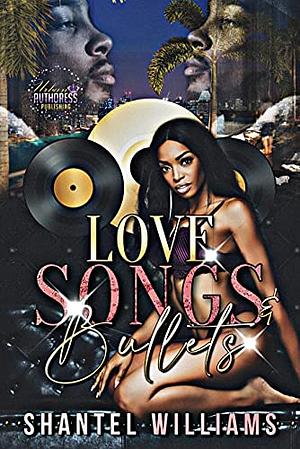 Love Songs and Bullets by Shantel Williams