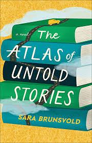 The Atlas of Untold Stories by Sara Brunsvold