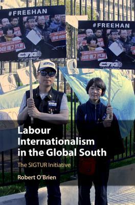 Labour Internationalism in the Global South: The Sigtur Initiative by Robert O'Brien