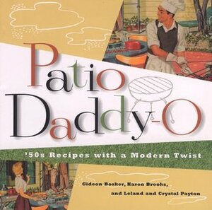 Patio Daddy-O: 50s Recipes with a '90s Twist by Leland Payton, Gideon Bosker, Karen Brooks, Crystal Payton