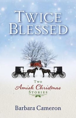 Twice Blessed: Two Amish Christmas Stories by Barbara Cameron