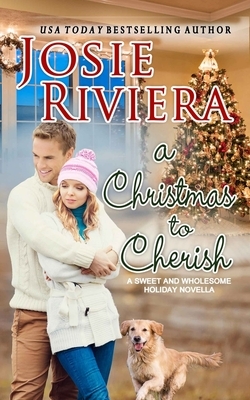 A Christmas To Cherish: Romance Stories To Cherish by Josie Riviera