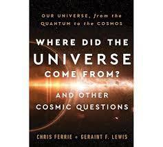 Where did the universe come from? And other cosmic questions by Chris Ferrie, Chris Ferrie