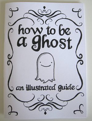How To Be A Ghost: An Illustrated Guide by Neil Slorance