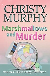 Marshmallows and Murder: A Comedy Cozy Mystery by Christy Murphy