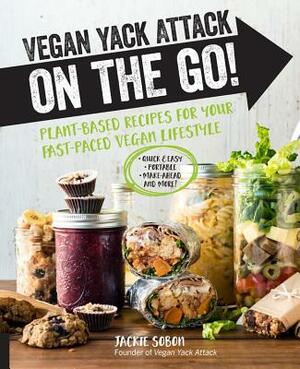 Vegan Yack Attack on the Go!: Plant-Based Recipes for Your Fast-Paced Vegan Lifestyle by Jackie Sobon