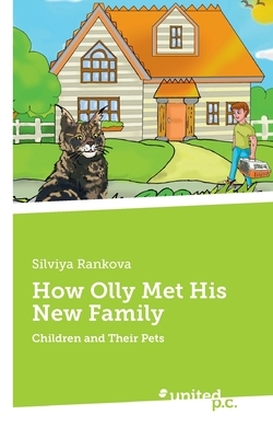 How Olly Met His New Family: Children and Their Pets by Silviya Rankova