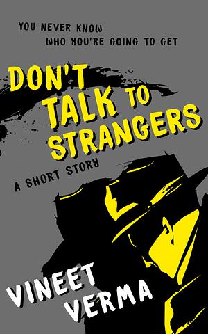 Don't Talk To Strangers - a short story by Vineet Verma