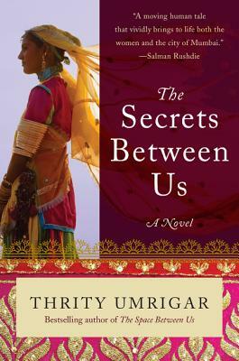 The Secrets Between Us by Thrity Umrigar