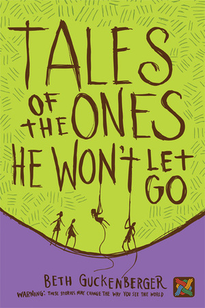 Tales of the Ones He Won't Let Go by Beth Guckenberger