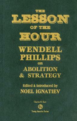 The Lesson of the Hour: Wendell Phillips on Abolition & Strategy by 
