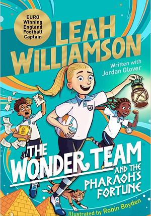 the wonder team and the pharaoh's fortune by Leah Williamson, Leah Williamson and Jordan Glover