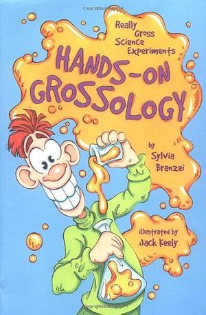 Hands-On Grossology: Really Gross Science Experiments by Sylvia Branzei