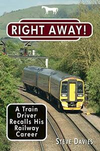 Right Away!: A Train Driver Recalls His Railway Career by Stephen Davies