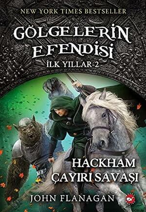 Gölgelerin Efendisi - Ilk Yillar 2: Hackham Cayiri Savasi by John Flanagan