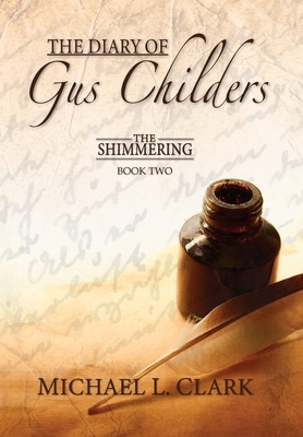 The Diary of Gus Childers by Michael Clark