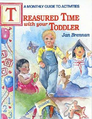 Treasured Time with Your Toddler by Jan Brennan