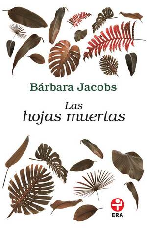 Las Hojas Muertas = The Dead Leaves by Bárbara Jacobs