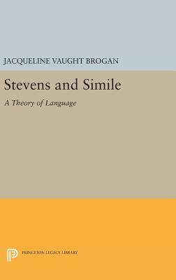 Stevens and Simile: A Theory of Language by Jacqueline Vaught Brogan