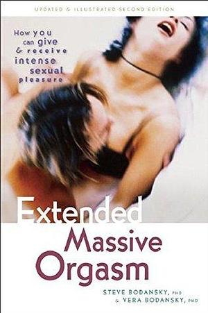 Extended Massive Orgasm, Updated and Illustrated: How you can give and receive intense sexual pleasure by Steve Bodansky, Steve Bodansky, Vera Bodansky