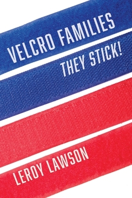 Velcro Families: They Stick! by Leroy Lawson