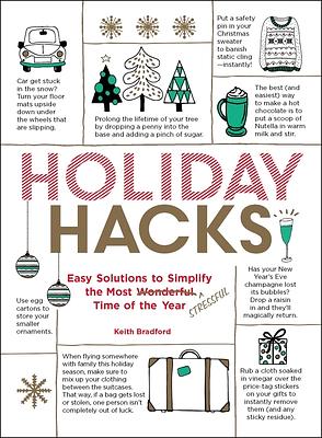 Holiday Hacks: Easy Solutions to Simplify the Most Wonderful Time of the Year by Keith Bradford