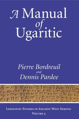 A Manual of Ugaritic by Dennis Pardee, Pierre Bordreuil