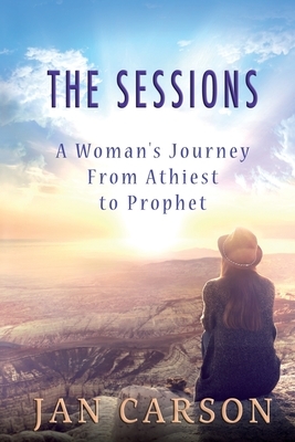 The Sessions: A Woman's Journey from Atheism to Prophet by Jan Carson