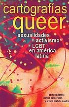 Cartografías queer: sexualidades y activismo LGBT en América Latina by Daniel Balderston, Arturo Matute Castro