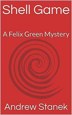 Shell Game: A Felix Green Mystery by Andrew Stanek