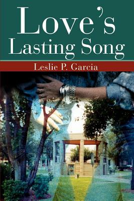 Love's Lasting Song by Leslie P. Garcia