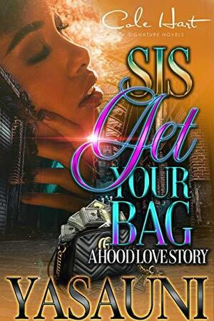 Sis Get Your Bag: A Hood Love Story: Standalone by Yasauni