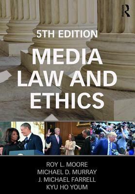 Media Law and Ethics by Michael Murray, Michael Farrell, Roy Moore