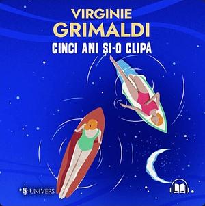 Cinci ani și-o clipă  by Virginie Grimaldi