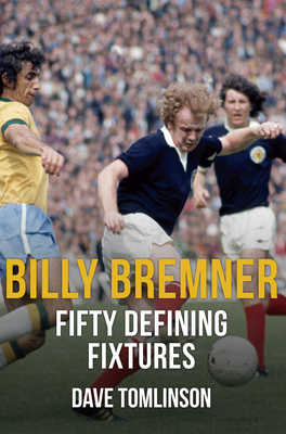 Billy Bremner Fifty Defining Fixtures by Dave Tomlinson