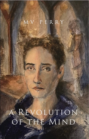 A Revolution of the Mind by M.V. Perry