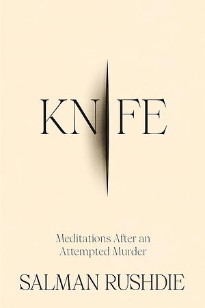 Knife: Meditations After An Attempted Murder by Salman Rushdie