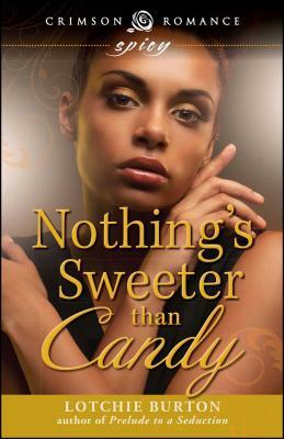 Nothing's Sweeter Than Candy by Lotchie Burton