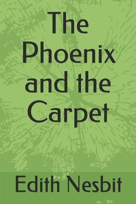 The Phoenix and the Carpet by E. Nesbit