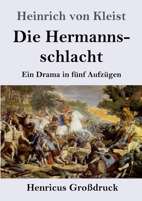 Die Hermannsschlacht (Großdruck): Ein Drama in fünf Aufzügen by Heinrich von Kleist