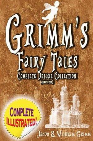 Grimm's Fairy Tales: Deluxe Complete Collection: ALL 200 Tales Fully Illustrated! by Jacob Grimm, Wilhelm Grimm