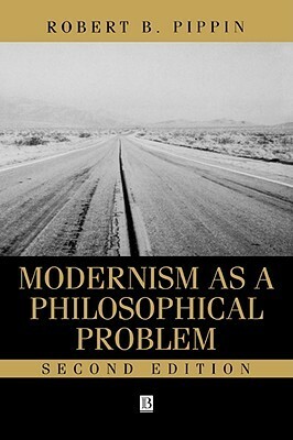 Modernism as a Philosophical Problem by Robert B. Pippin