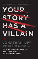 Your Story Has a Villain: Identify Spiritual Warfare and Learn How to Defeat the Enemy by Jonathan Pokluda