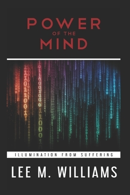 Power of the mind: Illumination from suffering by Lee M. Williams, Lee Williams